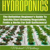 Hydroponics__The_Definitive_Beginner_s_Guide_to_Quickly_Start_Growing_Vegetables__Fruits____Herbs