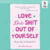 Love_the_Sh_t_Out_of_Yourself