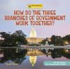 How_do_the_three_branches_of_government_work_together_