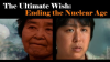 The_Ultimate_Wish__Ending_the_Nuclear_Age