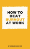 How_to_Beat_Burnout_at_Work