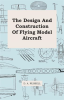 The_Design_and_Construction_of_Flying_Model_Aircraft
