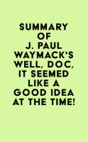 Summary_of_J__Paul_Waymack_s_Well__Doc__It_Seemed_Like_a_Good_Idea_at_the_Time_