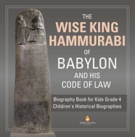 The_Wise_King_Hammurabi_of_Babylon_and_His_Code_of_Law_Biography_Book_for_Kids_Grade_4_Children