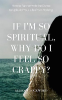 If_I_m_So_Spiritual__Why_Do_I_Feel_So_Crappy_